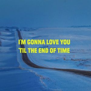 I’m Gonna Love You ʻtil the End of Time