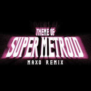 Theme of Super Metroid (Maxo Remix) (Single)