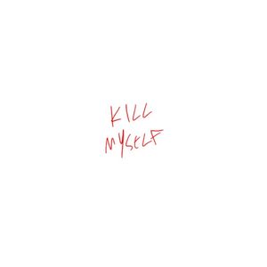 Kill Myself (Single)