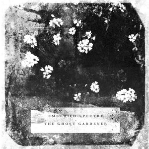 Embodied Spectre / The Ghost Gardener (EP)