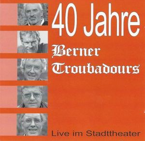 40 Jahre: Berner Troubadours live im Stadttheater (Live)