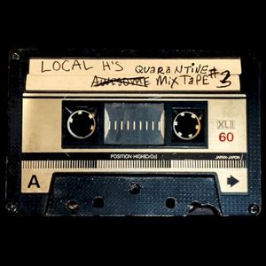 Local H’s Awesome Quarantine Mix‐Tape #3