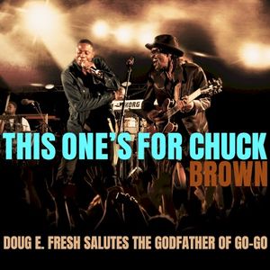 This One’s For Chuck Brown: Doug E. Fresh Salutes The Godfather of Go‐Go