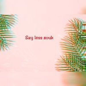 Say Less Zouk (Instrumental Version)