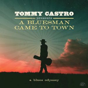Tommy Castro Presents a Bluesman Came to Town