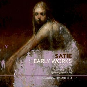 Early Works: Sarabandes, Gnossiennes, Gymnopédies & Pièces froides