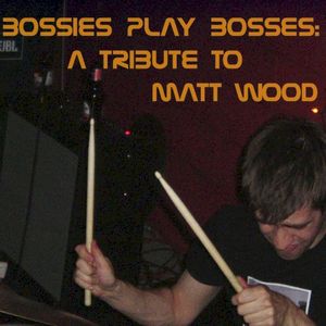 Bossies Play Bosses: A Tribute to Matt Wood