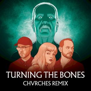 Turning the Bones (Chvrches remix)
