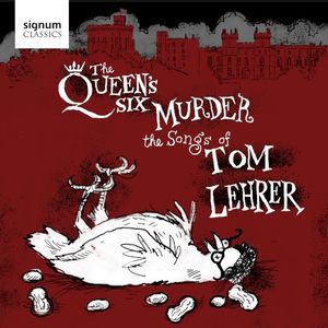 The Queen’s Six Murder the Songs of Tom Lehrer