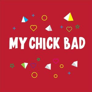 My Chick Bad