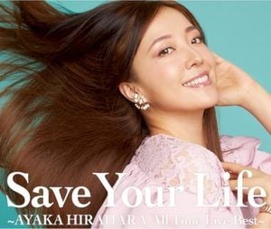 Save Your Life ～AYAKA HIRAHARA All Time Live Best～ (Live)