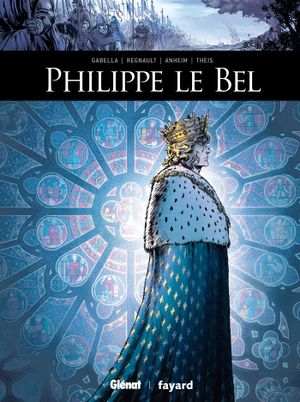 Philippe le Bel - Ils ont fait l'Histoire, tome 1
