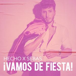 Hecho x Sebas: ¡Vamos de fiesta!