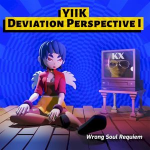 YIIK | Deviation Perspective I | Wrong Soul Requiem