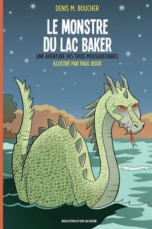 Le monstre du Lac Baker : aventure des trois mousquetaires