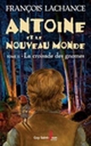 Antoine et le nouveau monde. Vol. 2. La croisade des gnomes
