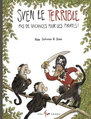 Sven le Terrible. Pas de vacances pour les pirates!