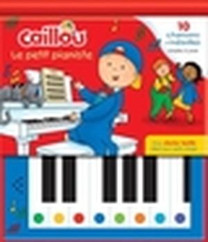 Caillou Le petit pianiste : 10 chansons et mélodies simples à jouer