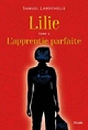 Lilie. Vol. 1. L'apprentie parfaite