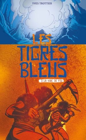 Les tigres bleus. Vol. 3. La voie du feu