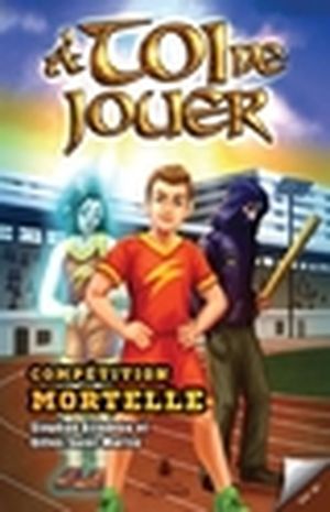 À toi de jouer. Vol. 1. Compétition mortelle