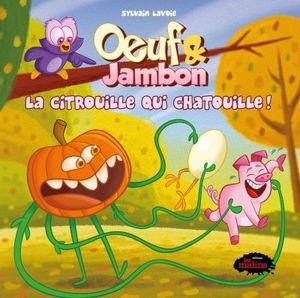 Oeuf & Jambon. La citrouille qui chatouille!