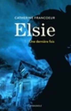 Elsie. Vol. 1. Une dernière fois