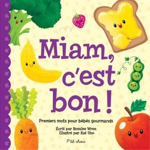 Miam, c'est bon! : premiers mots pour bébés gourmands