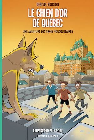 Le chien d'or de Québec : aventure des trois mousquetaires