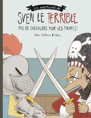 Sven le terrible. Pas de chevaliers pour les pirates!