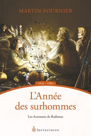 Les aventures de Radisson. Vol. 3. L'Année des surhommes