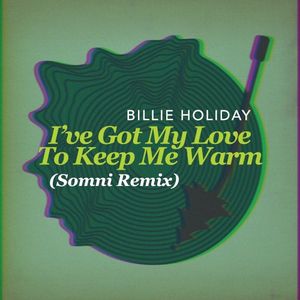 I’ve Got My Love to Keep Me Warm (Somni remix)