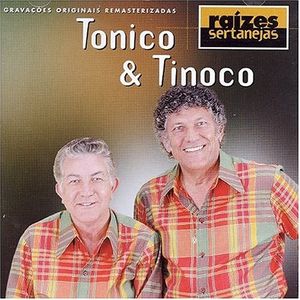 Raízes Sertanejas: Tonico & Tinoco