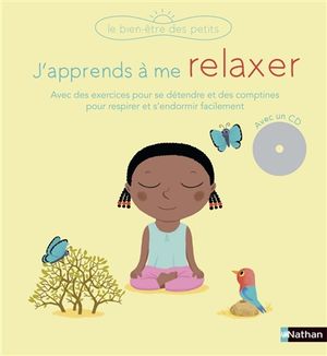 J'apprends à me relaxer : avec des exercices pour se détendre et des comptines pour respirer et s'endormir facilement