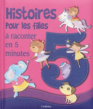 Histoires pour les filles : à raconter en 5 minutes