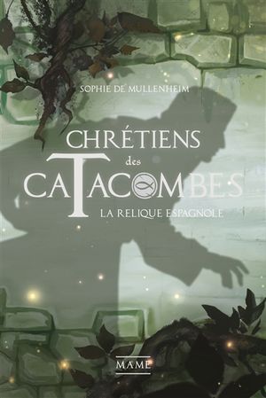 Chrétiens des catacombes. Vol. 3. La relique espagnole