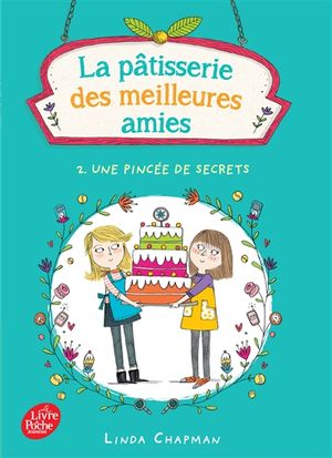 La pâtisserie des meilleures amies. Vol. 2. Une pincée de secrets