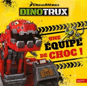 Dinotrux. Une équipe de choc !