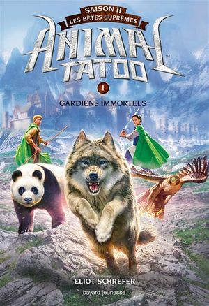 Animal tatoo : saison 2, les bêtes suprêmes. Vol. 1. Gardiens immortels