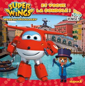 Super Wings : paré au décollage !. Et vogue la gondole ! : A Venise !