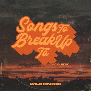 Songs to Break Up To (acoustic) (Single)