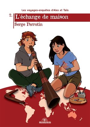 Les voyages-enquêtes d'Alex et Taïs. Vol. 2. L'échange de maison