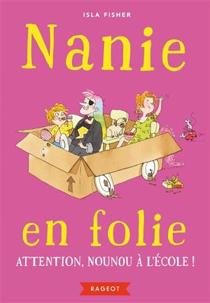 Nanie en folie. Vol. 3. Attention, nounou à l'école !