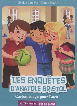 Les enquêtes d'Anatole Bristol. Vol. 8. Carton rouge pour Luca !