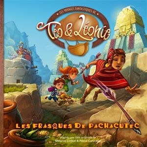 Les voyages fantastiques de Téo & Léonie. Vol. 6. Les frasques de Pachacutec