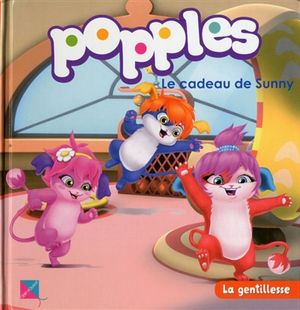 Popples. Vol. 3. Le cadeau de Sunny : la gentillesse