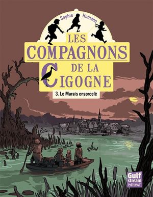 Les compagnons de la cigogne. Vol. 3. Le marais ensorcelé