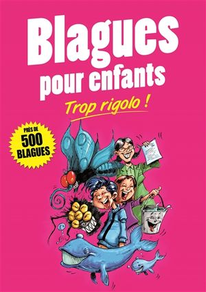 Blagues pour enfants : trop rigolo ! : près de 500 blagues