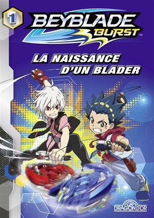 Beyblade burst. Vol. 1. La naissance d'un blader