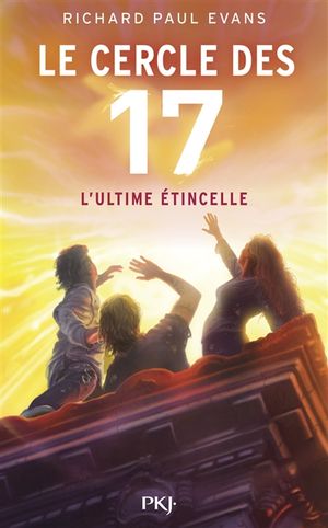 Le cercle des 17. Vol. 7. L'ultime étincelle